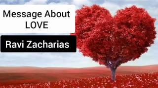 Message About Love to the world: By Ravi Zacharias/ Motivating