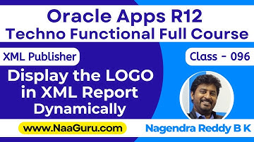 Class - 096 || Display the LOGO Dynamically in XML Publisher Report || Oracle Apps R12|| NaaGuru.com