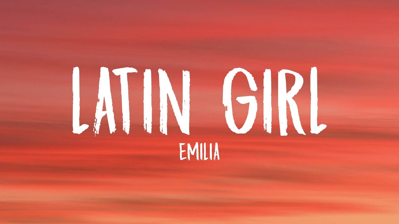 Emilia - latin girl (Letra/Lyrics)
