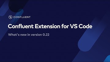 Confluent Extension for VS Code, Version 0.22