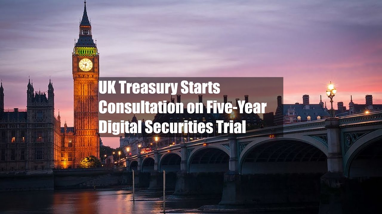 UK Treasury Starts Consultation on Five-Year Digital Securities Trial