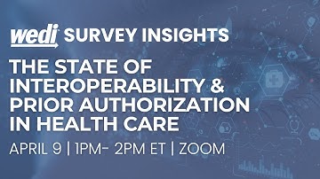 WEDI Survey Insights: The State of Interoperability & Prior Authorization in Health Care