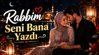 ❤️ Rabbim Seni Bana Yazdı