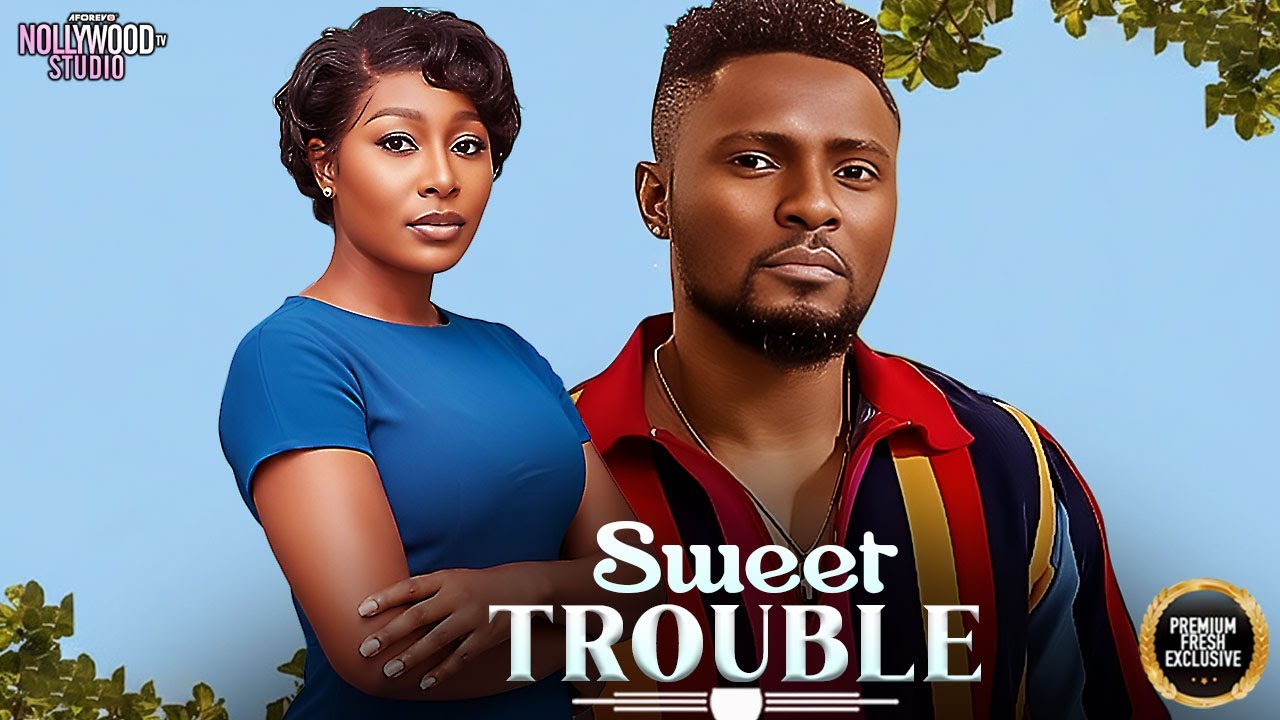 SWEET TROUBLE (Pearl Watts, Maurice Sam) - Brand New 2026 Nigerian Movie