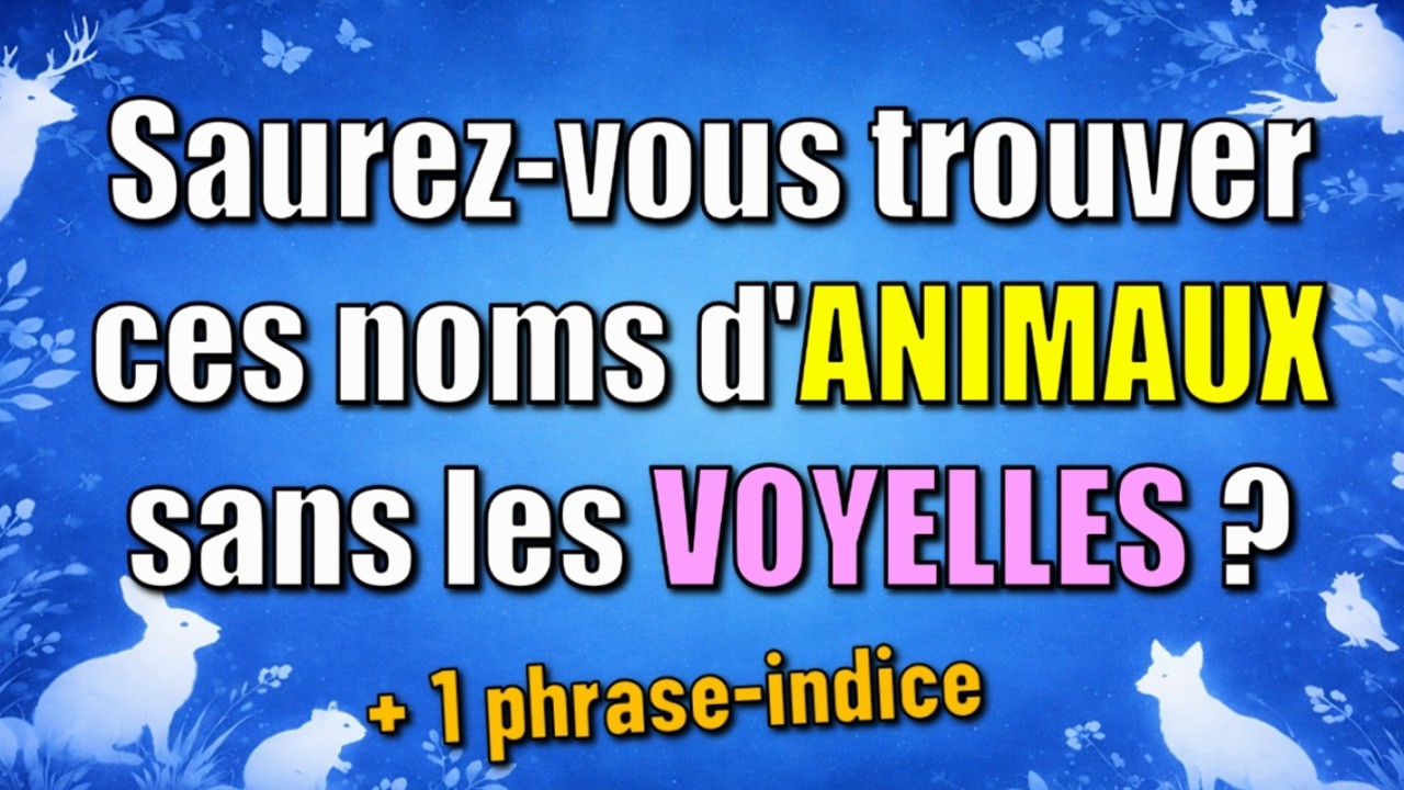 Saurez-vous trouver ces noms d'animaux sans les voyelles ? + 1 indice !