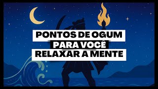 PONTOS DE UMBANDA PARA OGUM PARA VOCÊ RELAXAR A MENTE!