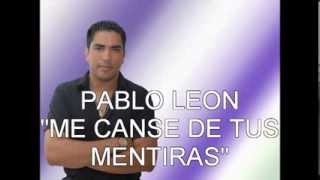 Video thumbnail of "PABLO LEON - ME CANSE DE TUS MENTIRAS"