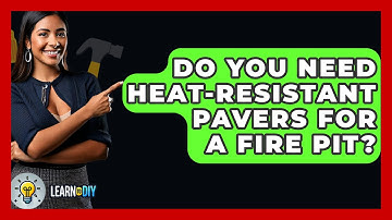 Do You Need Heat-resistant Pavers For A Fire Pit? - LearnToDIY360.com