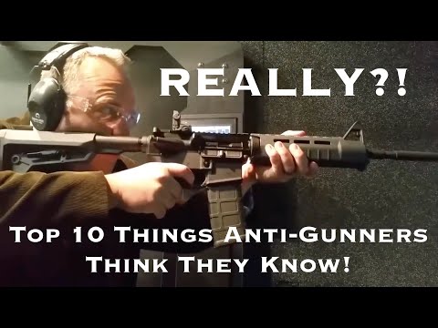 REALLY?!?  Top 10 Things Anti Gunners Think They Know, But DON'T!!