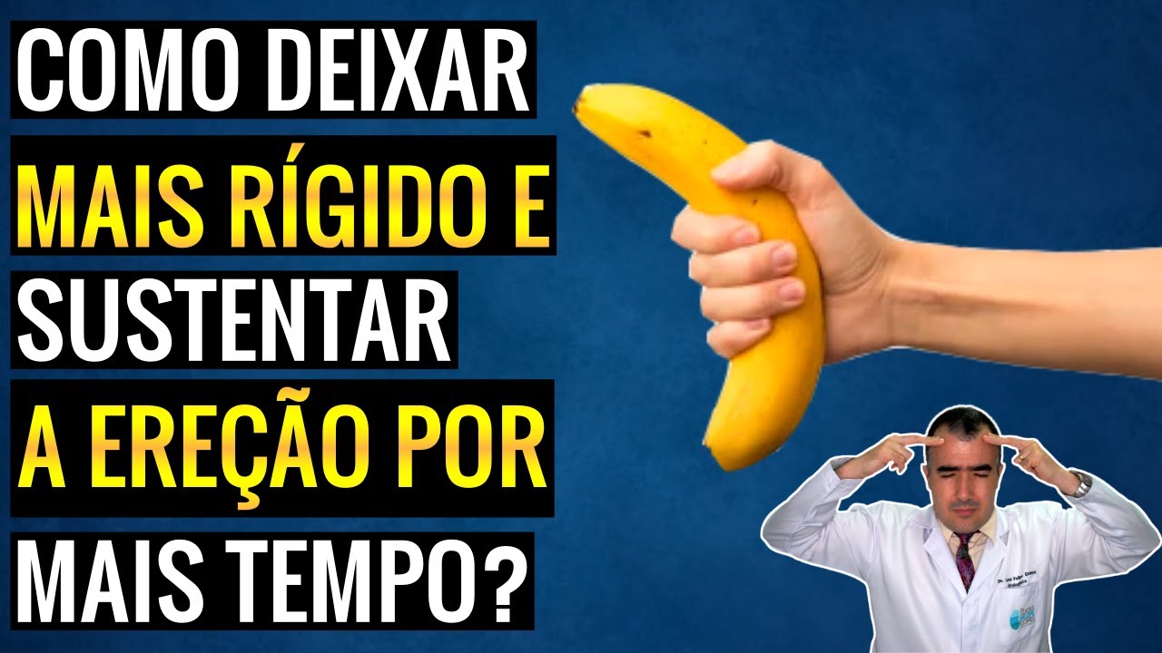 Como deixar o PÊNIS mais rígido e sustentar a EREÇÃO por mais tempo ...