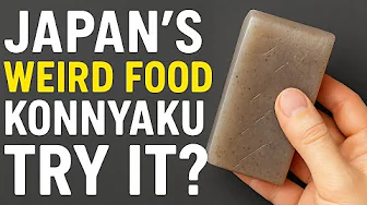 Konnyaku: Japan’s Strange Food with Almost No Nutrition