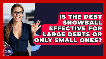Is the Debt Snowball Effective for Large Debts or Only Small Ones? | Get Rid Of Guide