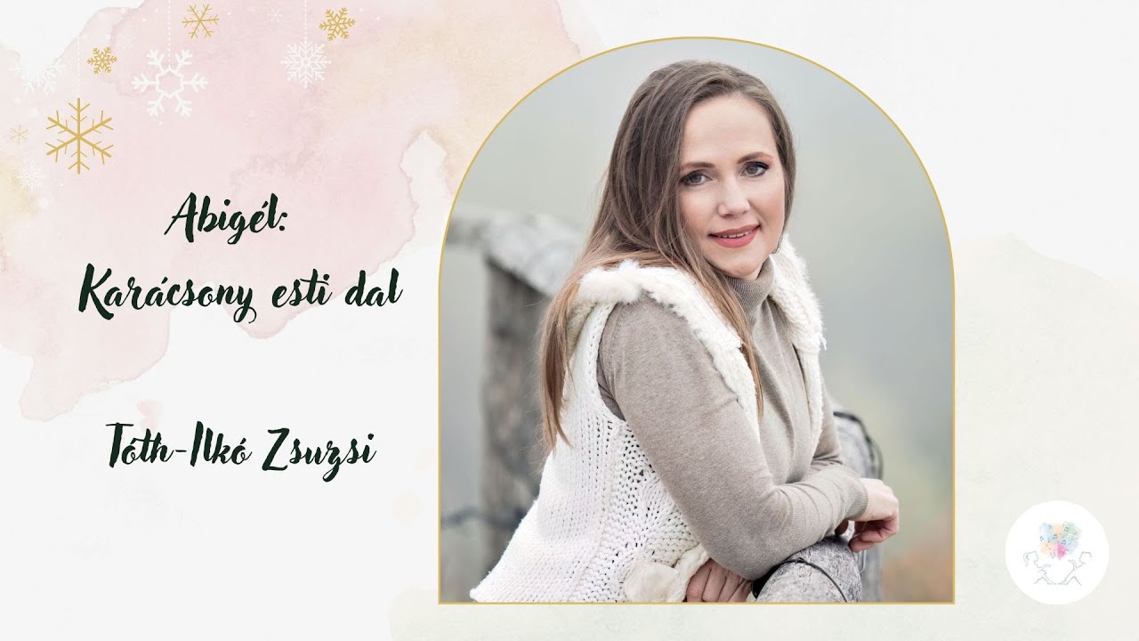 Karácsony esti dal (Abigél) - Tóth-Ilkó Zsuzsi