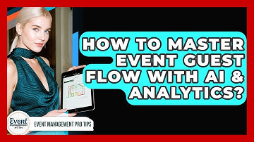 How To Master Event Guest Flow With AI & Analytics? - Event Management Pro Tips