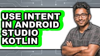 How to Use Intent in Android Studio Kotlin - Step by Step
