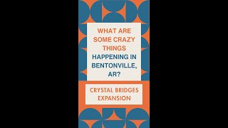 What are some crazy things happening in Bentonville, AR? -Crystal Bridges Expansion! #bentonville #b