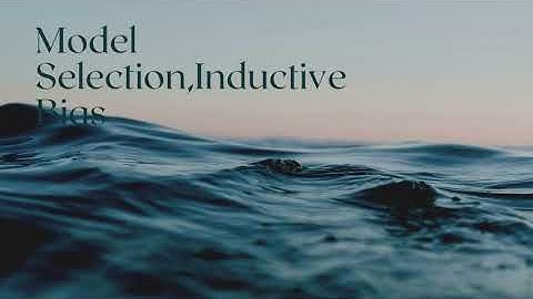 Model Selection ,Inductive Bias
