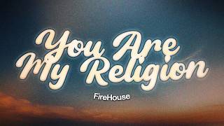 Firehouse - You Are My Religion (Lyrics)