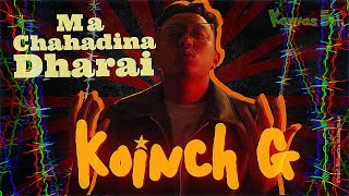 Ma Chahadina Dharai - Koinch G Prod.samaya Sunuwar