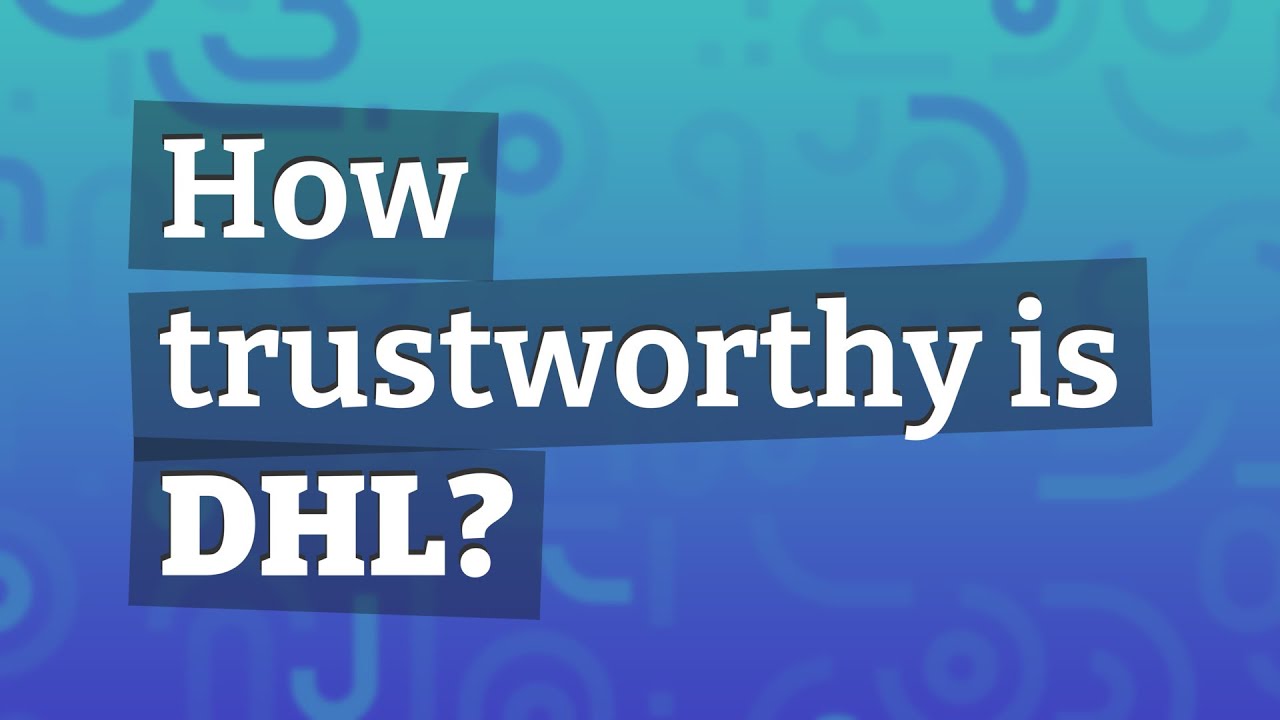 How Trustworthy Is DHL YouTube How Trustworthy Is DHL YouTube