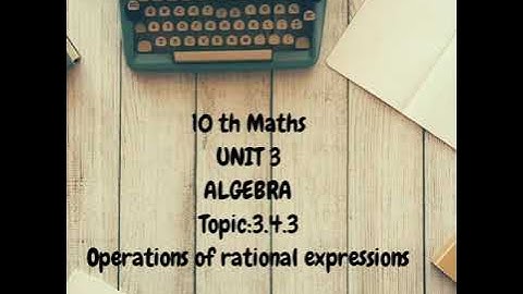 10th maths_Unit 3_Algebra_Topic:3.4.3 Operations of Rational expressions.. 📖@MinasMaths