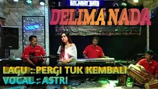 Pergi tuk kembali ( Ello ) Cover Delima nada Voc Astri