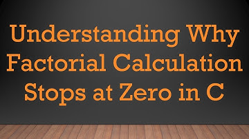 Understanding Why Factorial Calculation Stops at Zero in C
