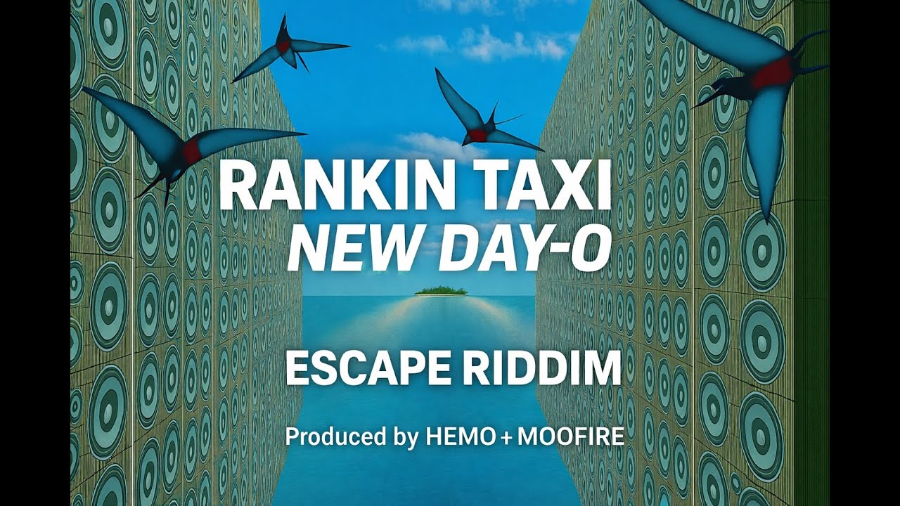 RANKIN TAXI – NEW DAY-O ｜ ESCAPE RIDDIM ｜ Produced by HEMO +