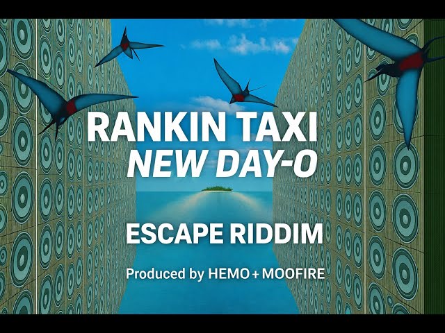 RANKIN TAXI – NEW DAY-O ｜ ESCAPE RIDDIM ｜ Produced by HEMO +