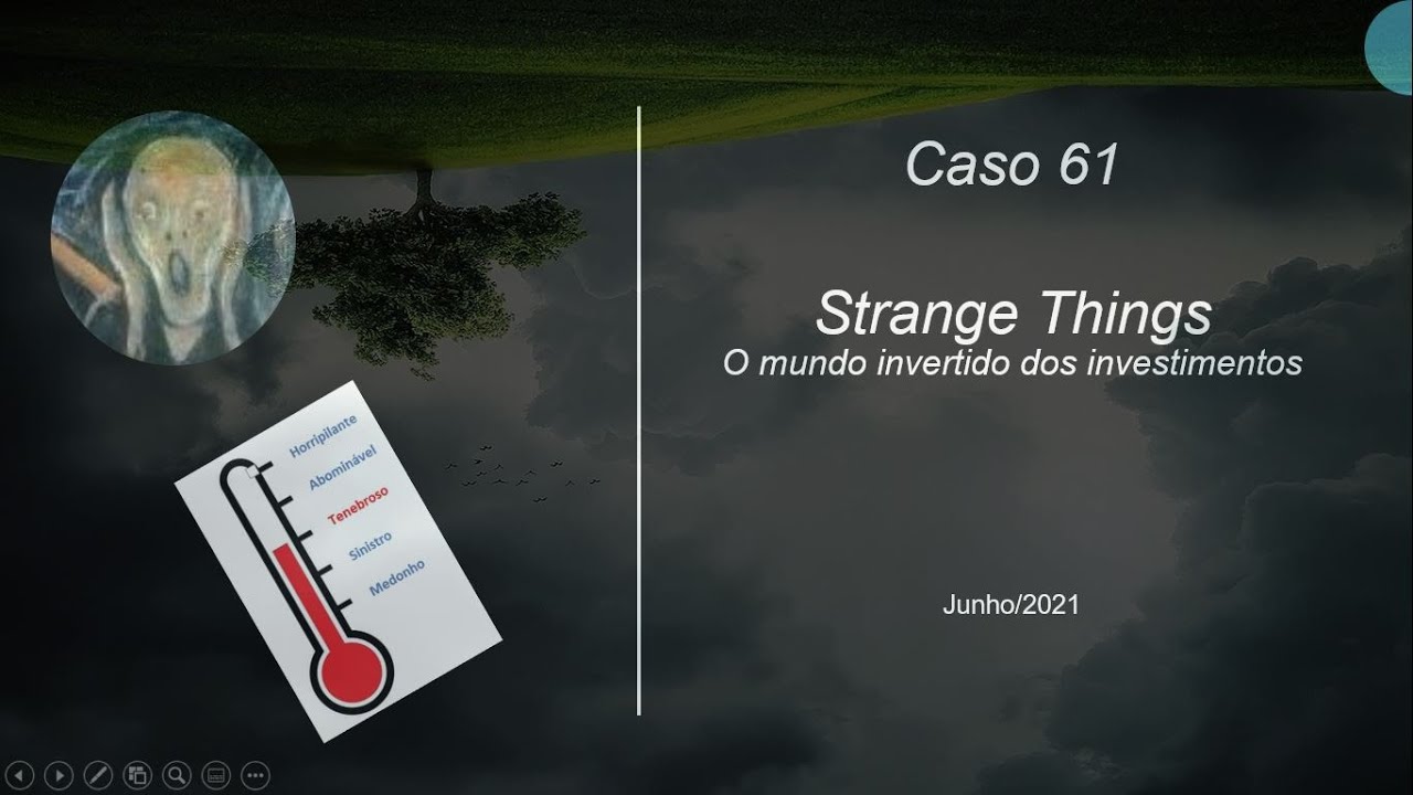 Caso 61 - Strange Things - O mundo invertido dos investimentos