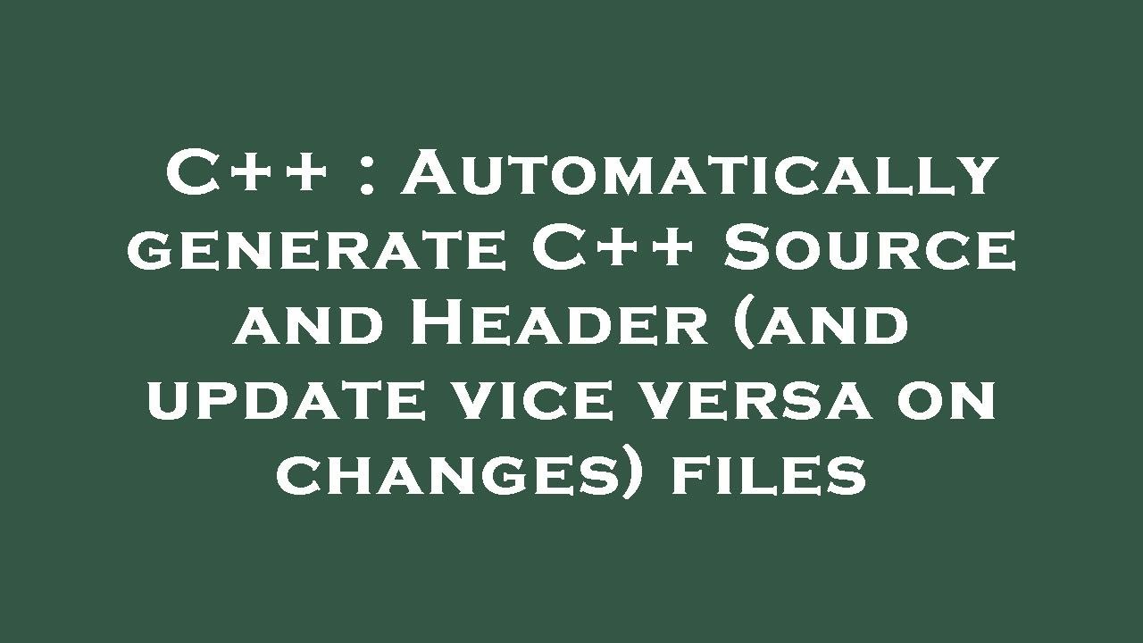 C++ : Automatically generate C++ Source and Header (and update vice ...