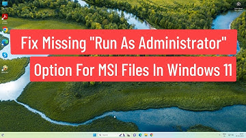Fix Missing "Run As Administrator" Option For MSI Files In Windows 11