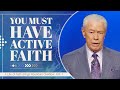 You must have active faith  a life of faith brings abundant overflow part 1