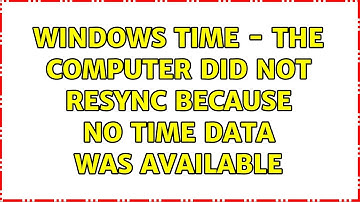 Windows Time - The computer did not resync because no time data was available