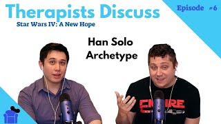 Han Solo Archetype  | Therapist Discuss Star Wars