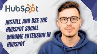 How To Install And Use The Hubspot Social Chrome Extension In Hubspot [2026 Guide]