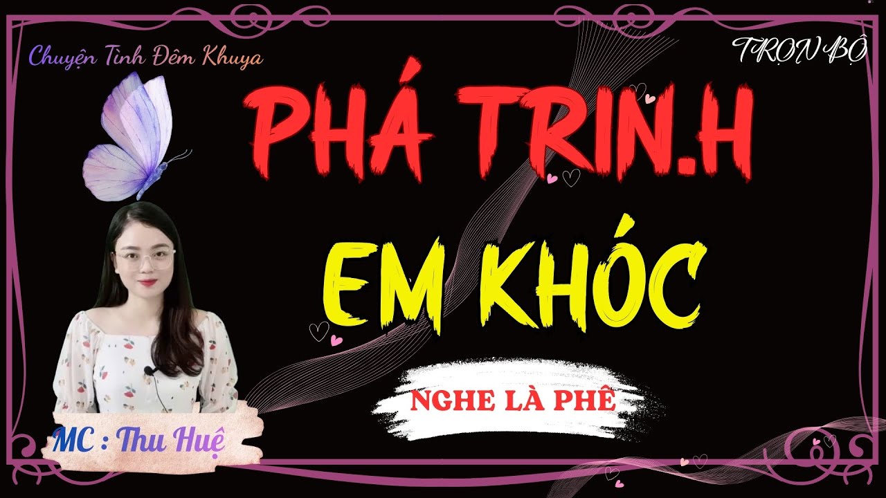 TRUYỆN TÂM SỰ THẦM KÍN NGHE CỰC SƯỚNG : PHÁ TRIN.H EM KHÓC TẬP 3 | MC THU HUỆ