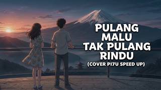 Download lagu PULANG MALU TAK PULANG RINDU - ARMADA COVER PI7U LIRIK SPEED UP