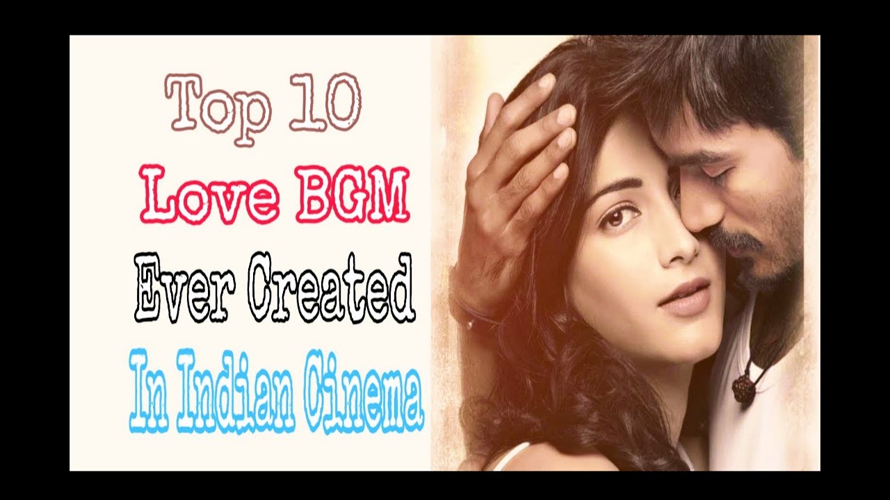 Top 10 Love BGM Ever Created In Indian Cinema YouTube