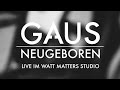 GAUS Neugeboren Live Im Watt Matters Studio