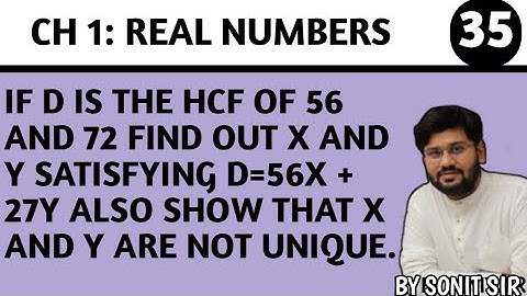 35 | if d is the HCF of 56 and 72 find out X and y satisfying d=56X+27y also show that x and y are |