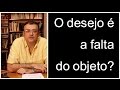 O desejo é a falta do objeto? | Christian Dunker | Falando nIsso 39