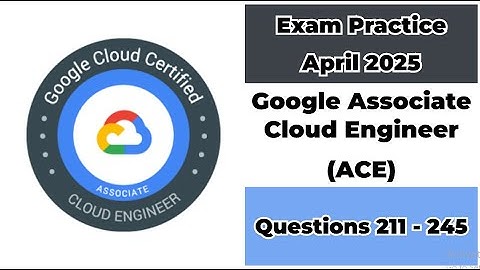 April 2025 | 211-245 Questions | Google Cloud Engineer | ACE