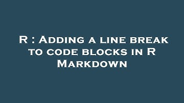 R : Adding a line break to code blocks in R Markdown