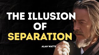 ALAN WATTS – THE ILLUSION OF SEPARATION | AWAKEN TO YOUR TRUE SELF AND THE UNITY OF ALL BEING
