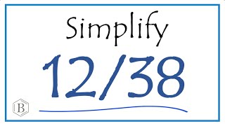 How to Simplify the Fraction 12/38