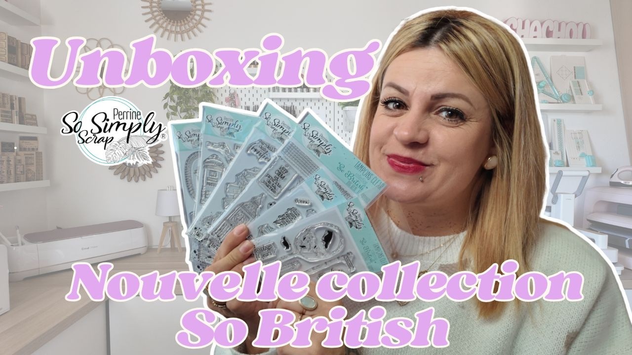 Unboxing : Je vous dévoile ma sélection de la nouvelle collection So British@So Simply Scrap #scrap
