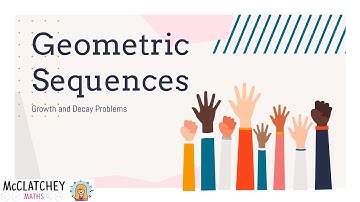 Video 11: Geometric Sequences with growth and decay