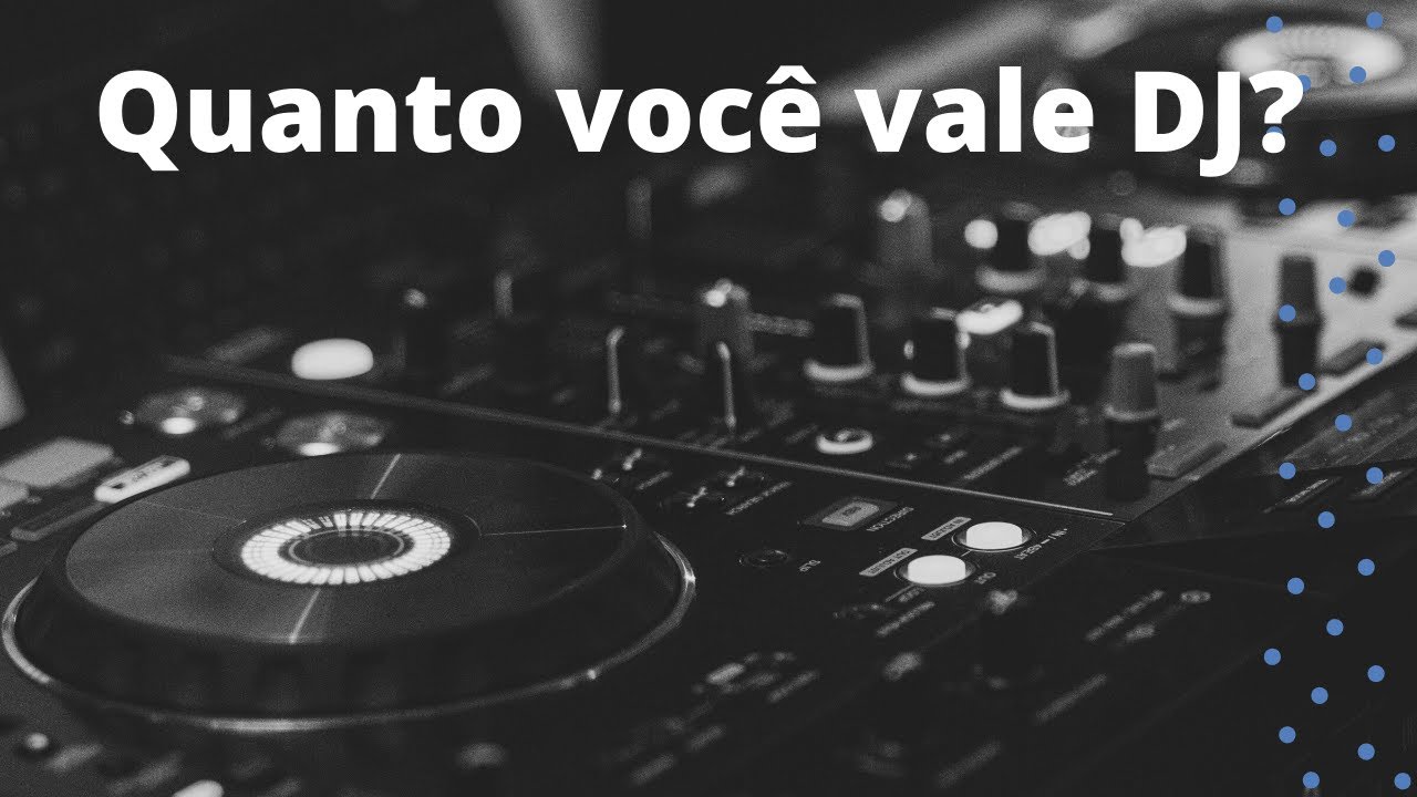 Quanto você vale Dj? YouTube