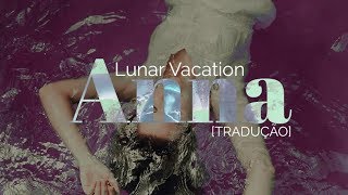 Lunar Vacation - Anna [Legendado/Tradução]